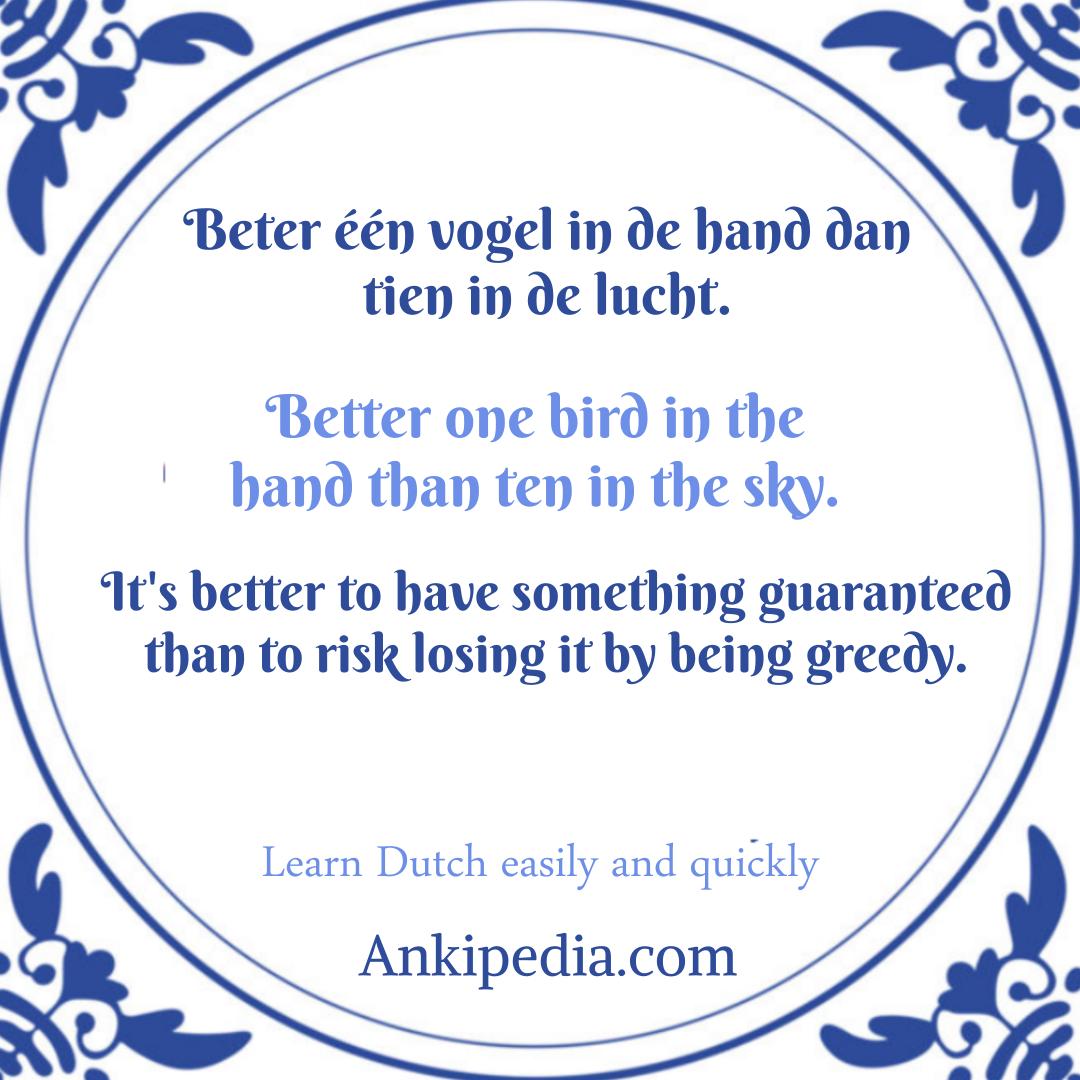 dutch sayings in english beter     n vogel in de hand dan tien in de lucht  en