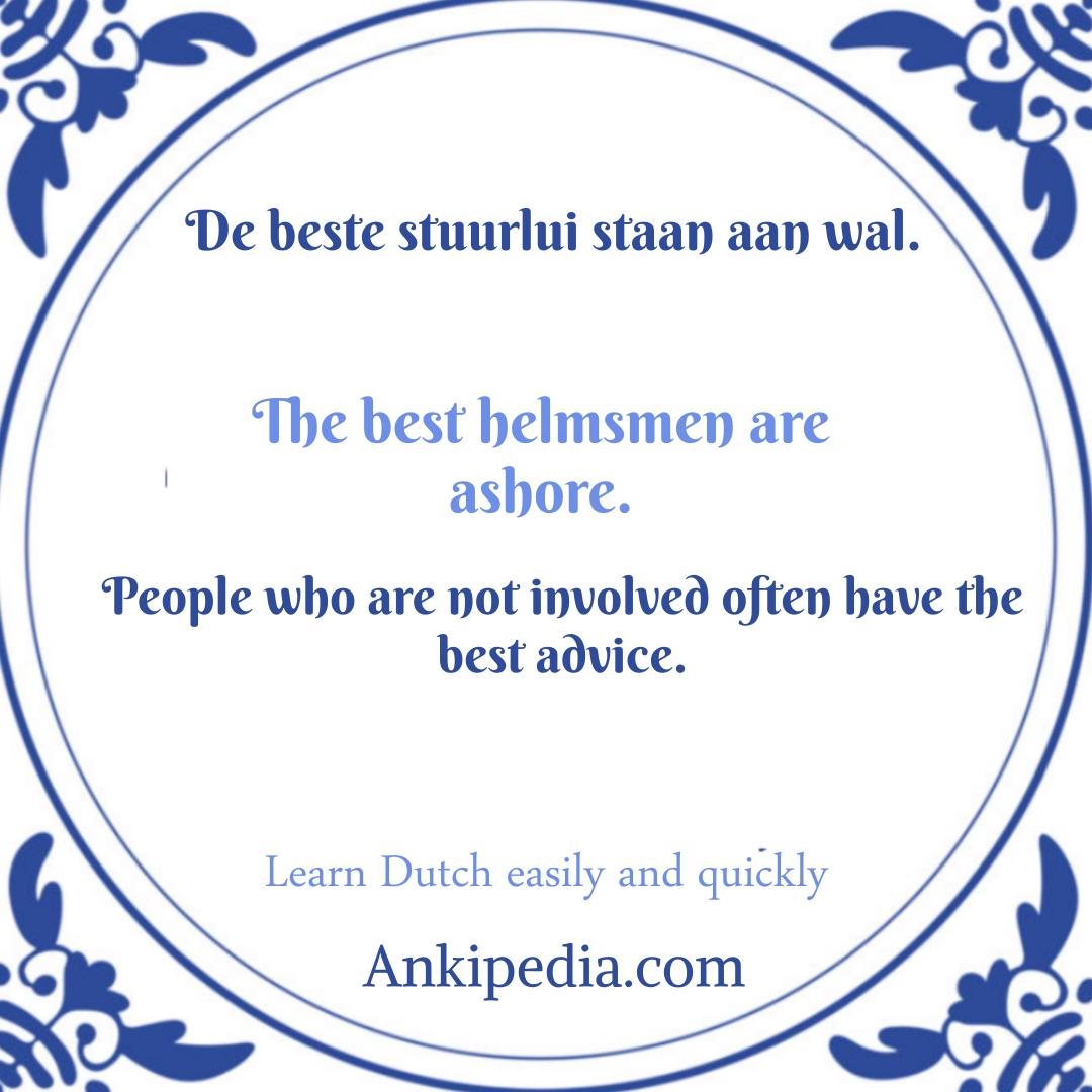 dutch sayings in english de beste stuurlui staan aan wal  en