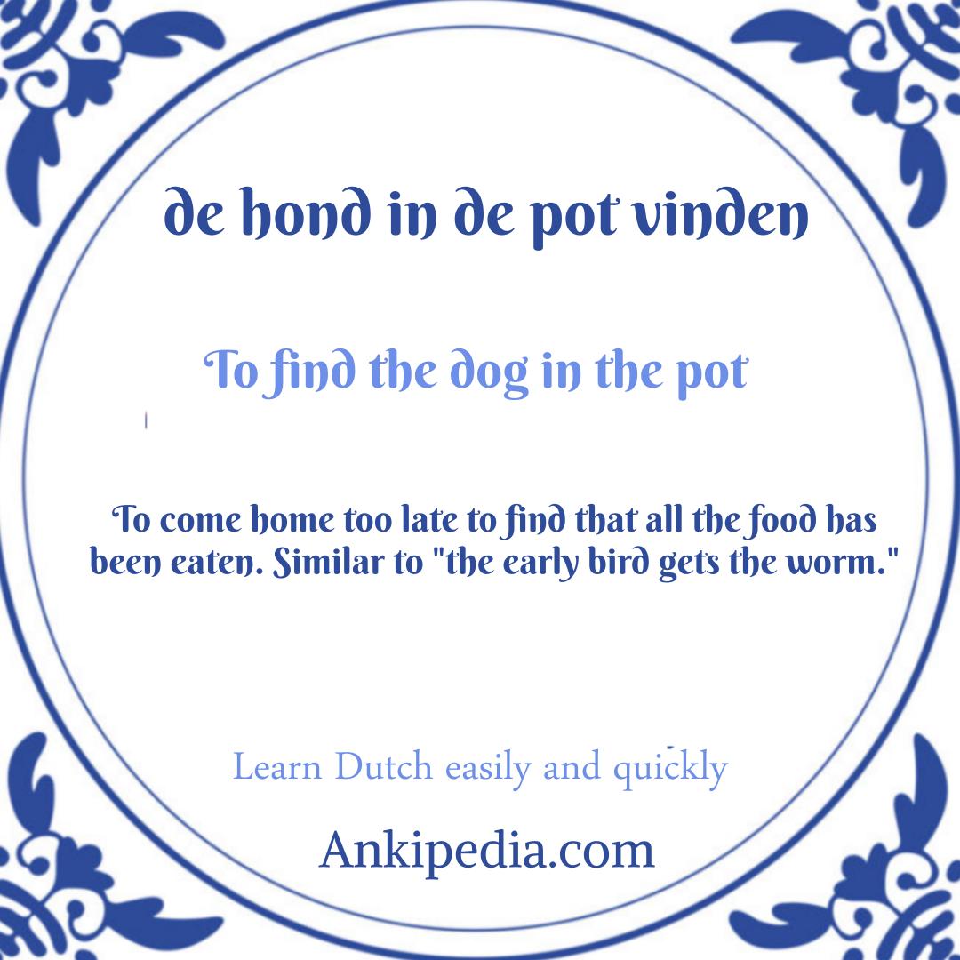 dutch sayings in english de hond in de pot vinden  en