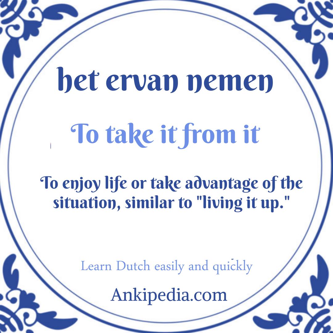 dutch sayings in english het ervan nemen  en