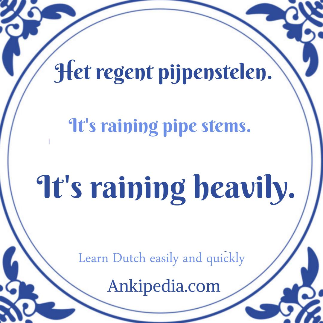 dutch sayings in english het regent pijpenstelen  en