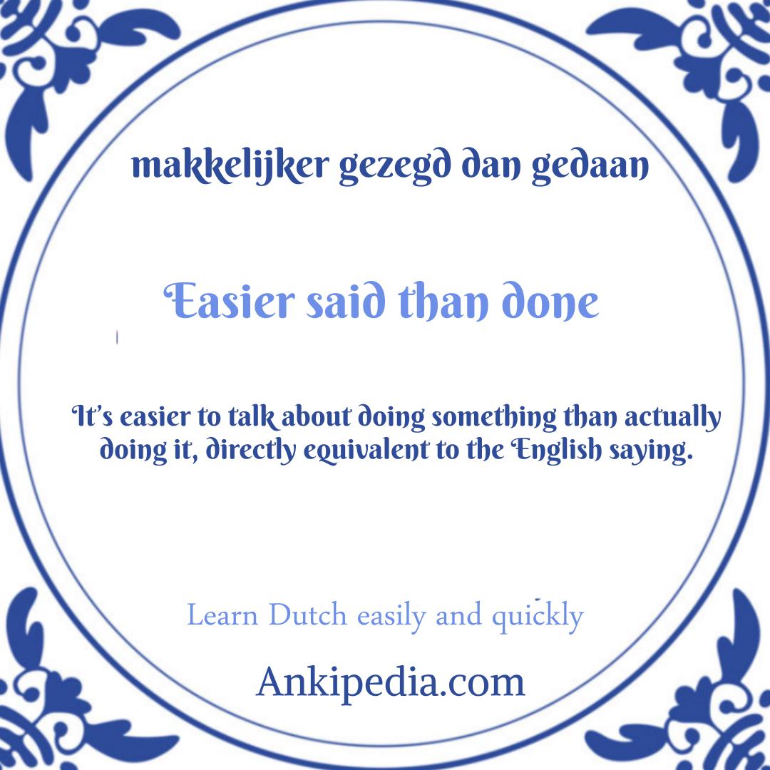 dutch sayings in english makkelijker gezegd dan gedaan  en