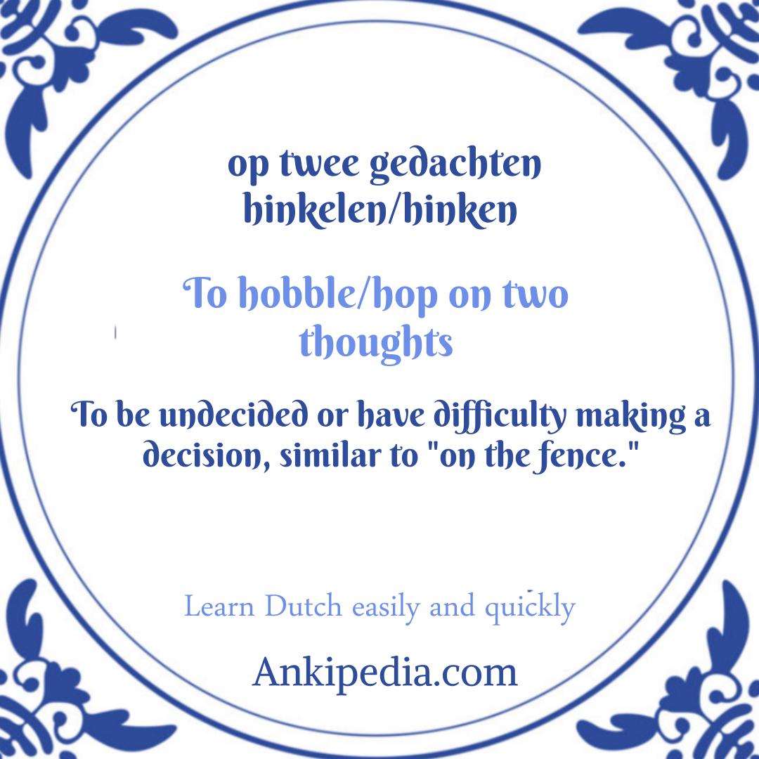 dutch sayings in english op twee gedachten hinkelen hinken  en