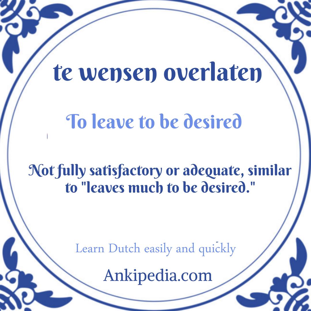 dutch sayings in english te wensen overlaten  en