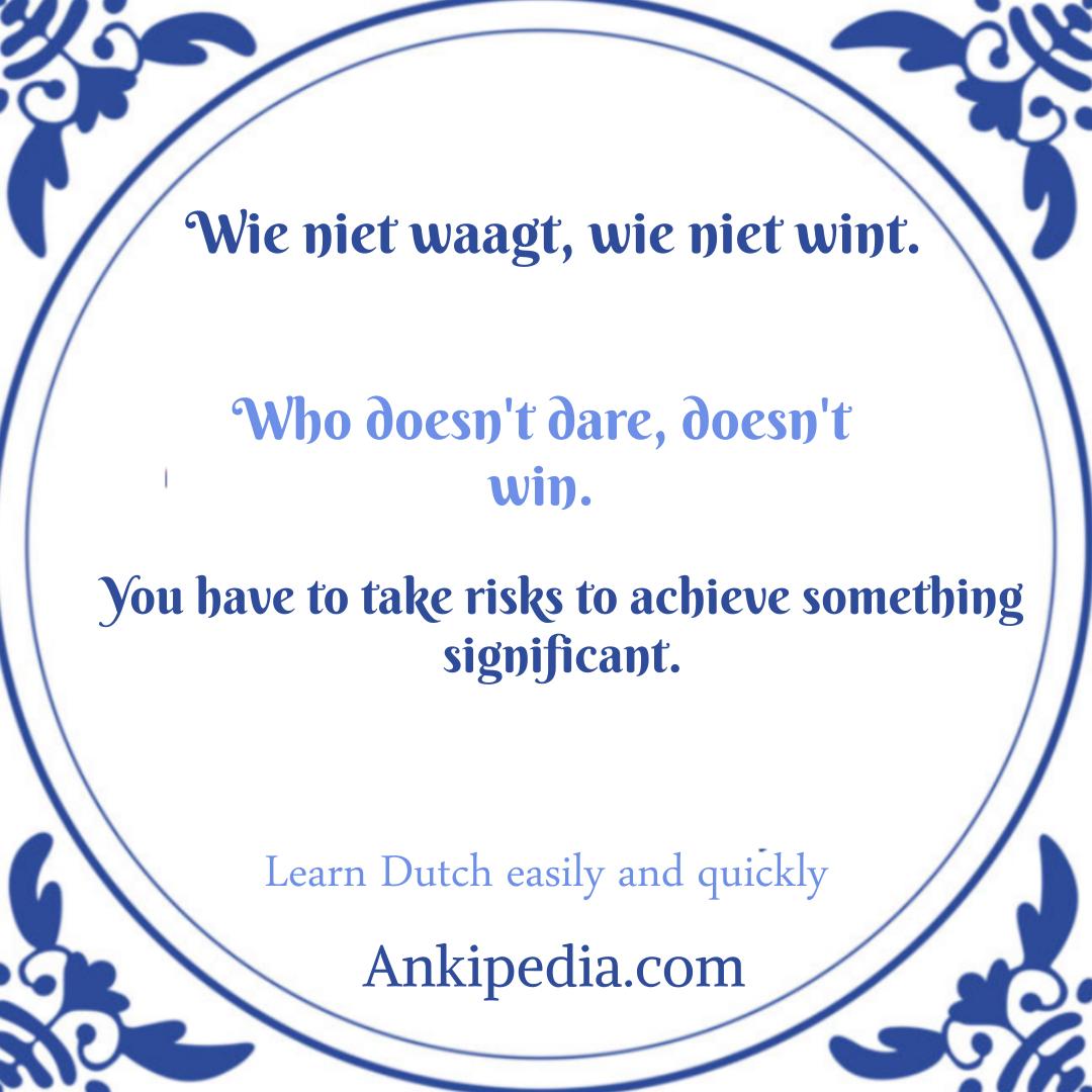 dutch sayings in english wie niet waagt  wie niet wint  en