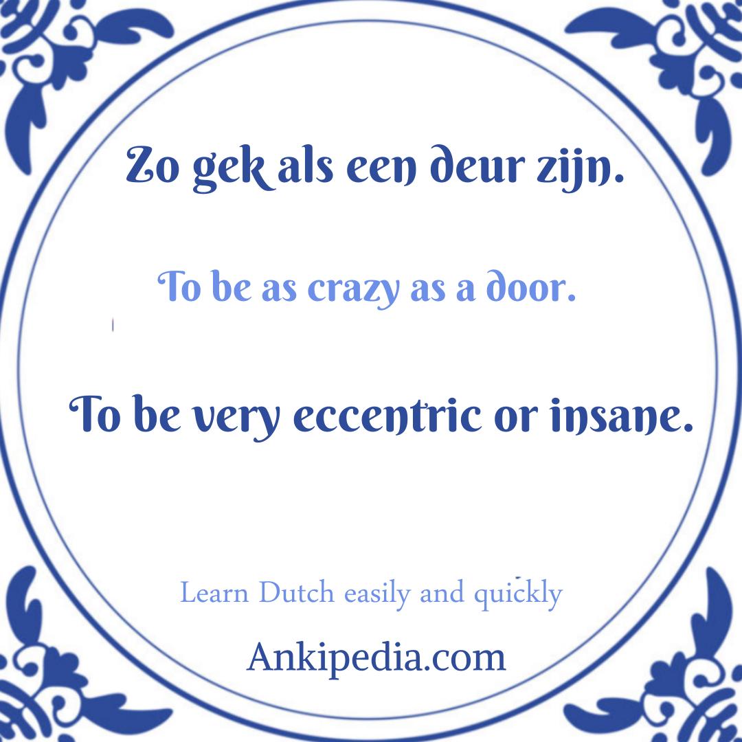 dutch sayings in english zo gek als een deur zijn  en